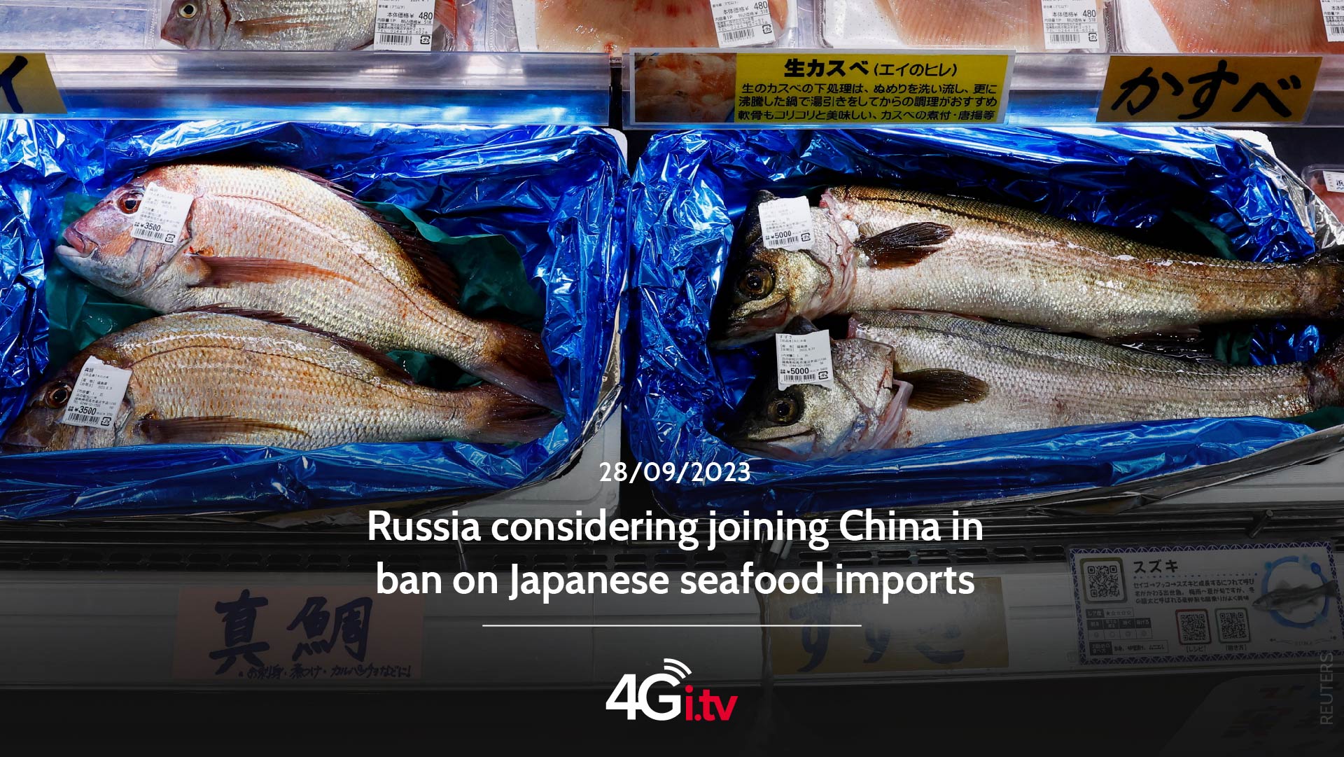 Lee más sobre el artículo Russia considering joining China in ban on Japanese seafood imports