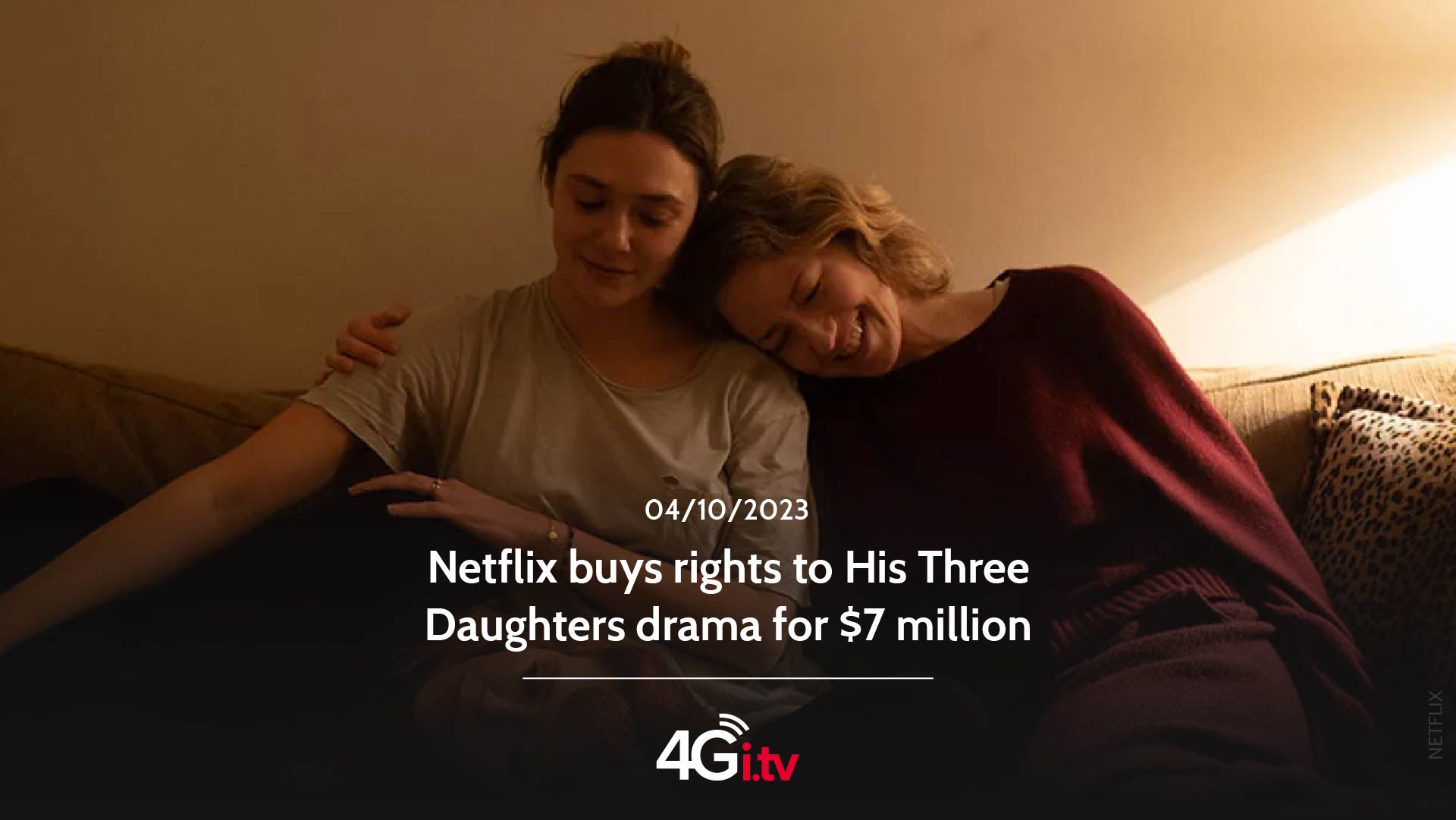 Lesen Sie mehr über den Artikel Netflix buys rights to His Three Daughters drama for $7 million