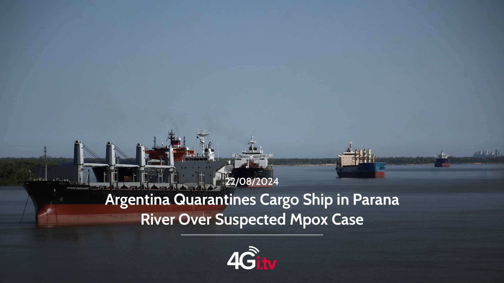 Read more about the article Argentina Quarantines Cargo Ship in Parana River Over Suspected Mpox Case